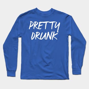 Pretty Drunk Long Sleeve T-Shirt